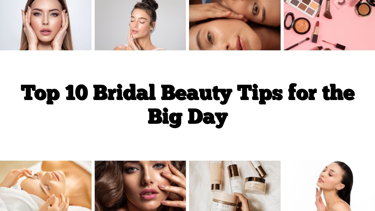 Top 10 Bridal Beauty Tips for the Big Day